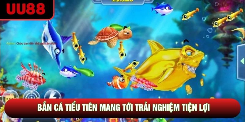 Bắn cá tiểu tiên mang tới trải nghiệm tiện lợi Bắn cá tiểu tiên mang tới trải nghiệm tiện lợi