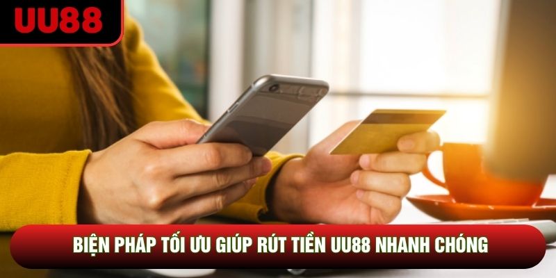 Biện pháp tối ưu giúp rút tiền UU88 nhanh chóng