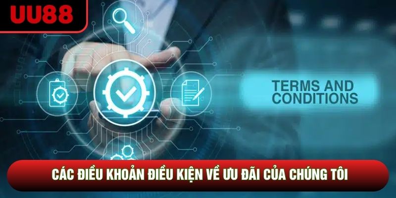 Các điều khoản điều kiện về ưu đãi của chúng tôi