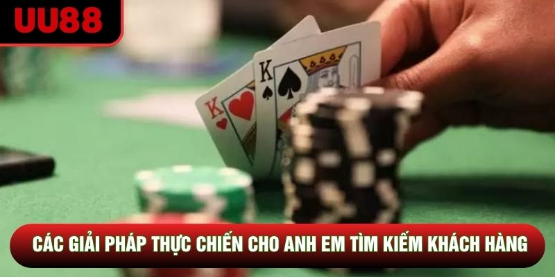 Các giải pháp thực chiến cho anh em tìm kiếm khách hàng