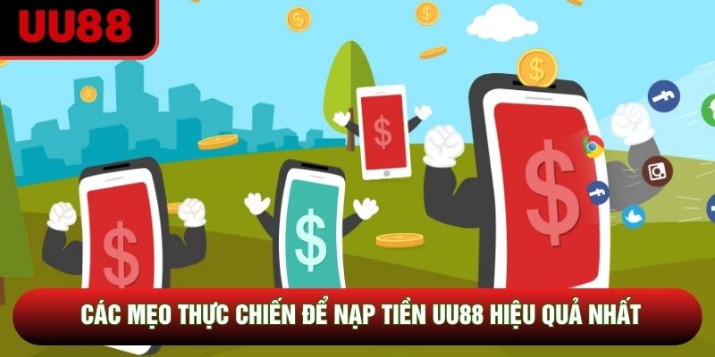 Các mẹo thực chiến để nạp tiền UU88 hiệu quả nhất Các mẹo thực chiến để nạp tiền UU88 hiệu quả nhất