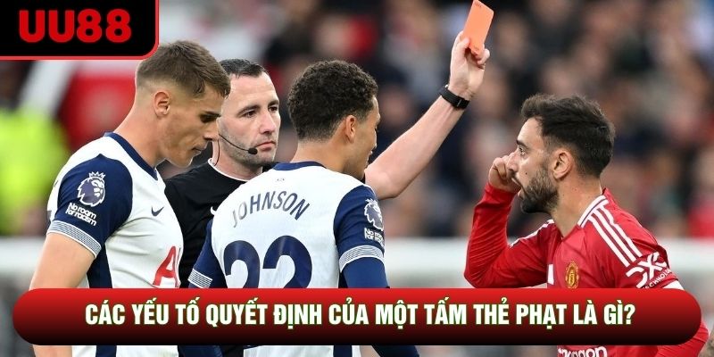Các yếu tố quyết định của một tấm thẻ phạt là gì?