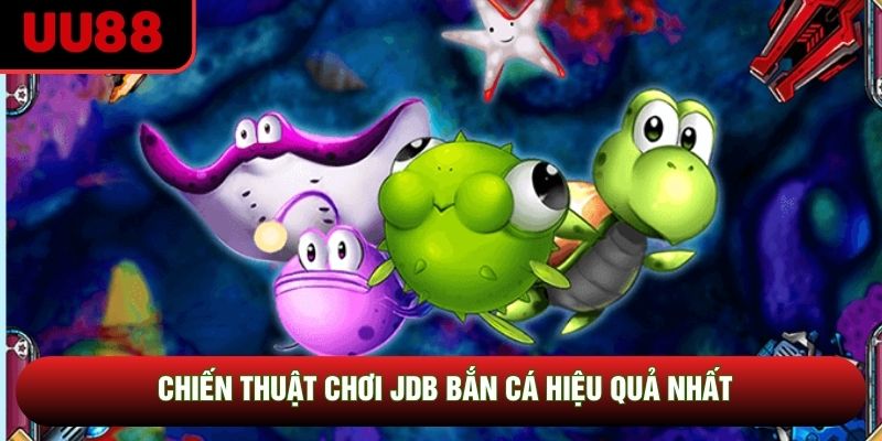 Chiến thuật chơi JDB bắn cá hiệu quả nhất
