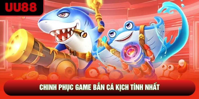 Chinh phục game bắn cá kịch tính nhất