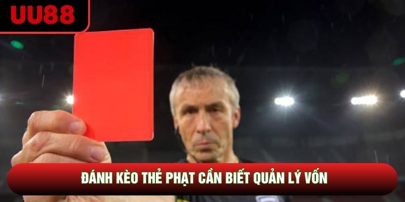 Đánh kèo thẻ phạt cần biết quản lý vốn