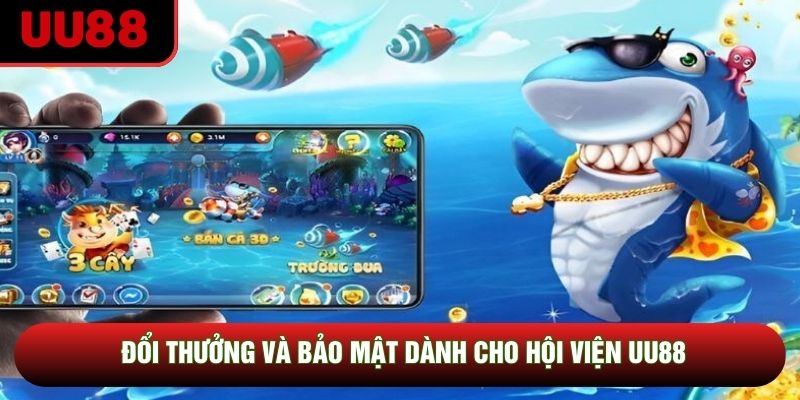 Đổi thưởng và bảo mật dành cho hội viện UU88