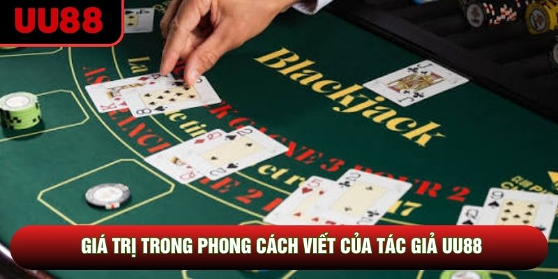 Giá trị trong phong cách viết của tác giả UU88