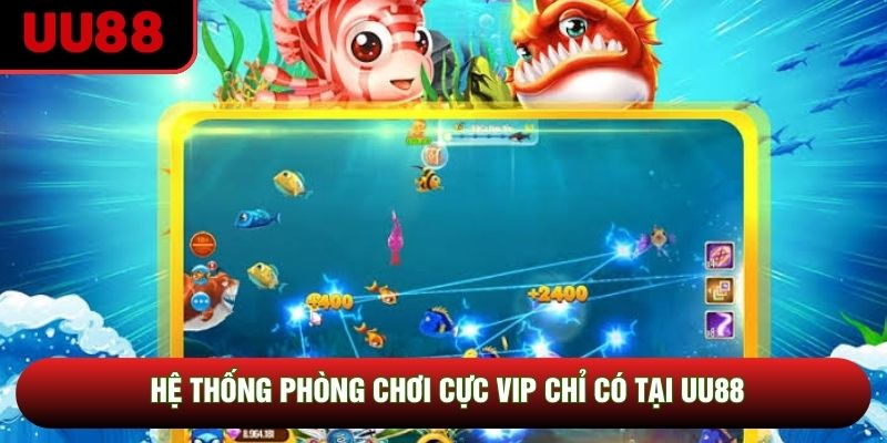Hệ thống phòng chơi cực vip chỉ có tại UU88