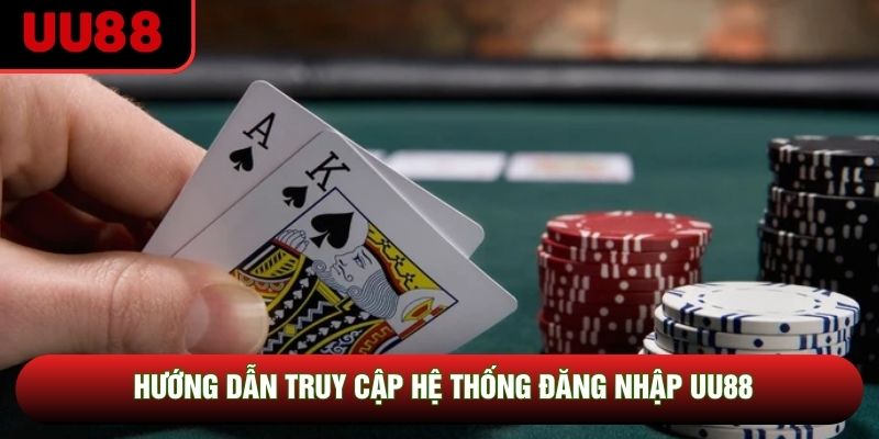 Hướng dẫn truy cập hệ thống đăng nhập UU88