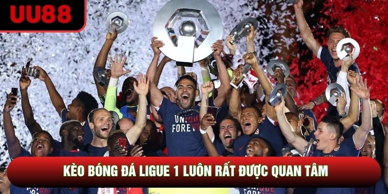 Kèo bóng đá Ligue 1 luôn rất được quan tâm