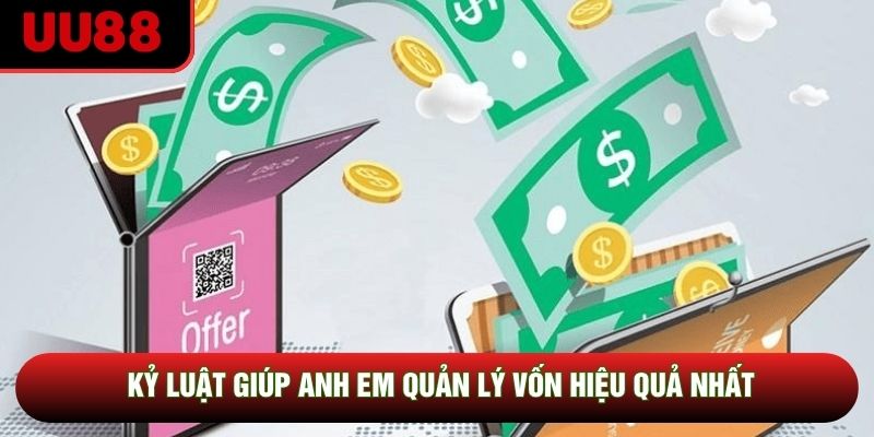 Kỷ luật giúp anh em quản lý vốn hiệu quả nhất Kỷ luật giúp anh em quản lý vốn hiệu quả nhất