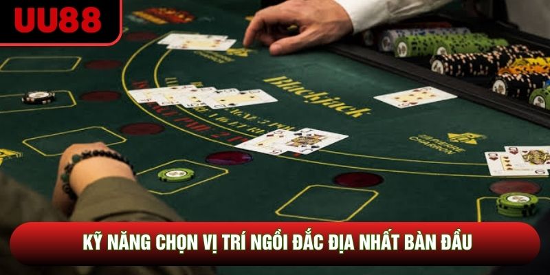 Kỹ năng chọn vị trí ngồi đắc địa nhất bàn đầu Kỹ năng chọn vị trí ngồi đắc địa nhất bàn đầu