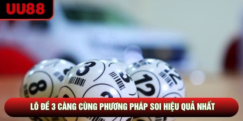 Lô đề 3 càng cùng phương pháp soi hiệu quả nhất