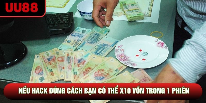 Nếu hack đúng cách bạn có thể x10 vốn trong 1 phiên
