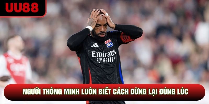 Người thông minh luôn biết cách dừng lại đúng lúc