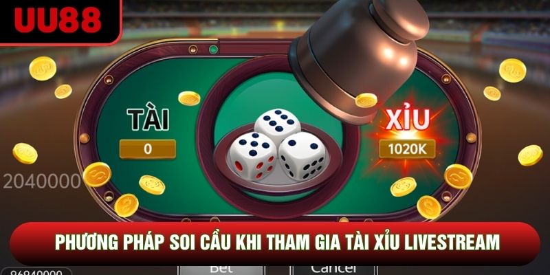 Phương pháp soi cầu khi tham gia tài xỉu livestream