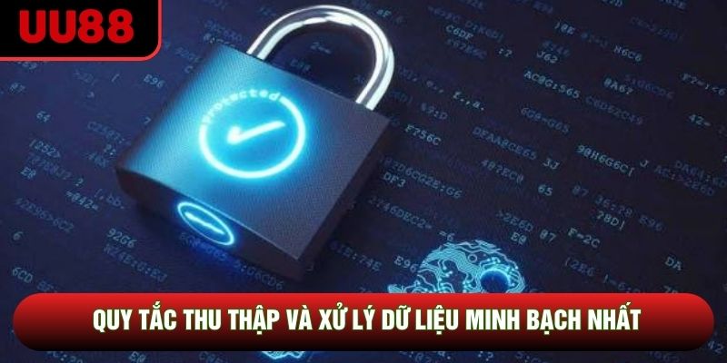 Quy tắc thu thập và xử lý dữ liệu minh bạch nhất