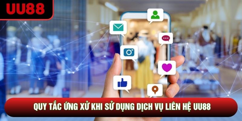 Quy tắc ứng xử khi sử dụng dịch vụ liên hệ UU88 Quy tắc ứng xử khi sử dụng dịch vụ liên hệ UU88