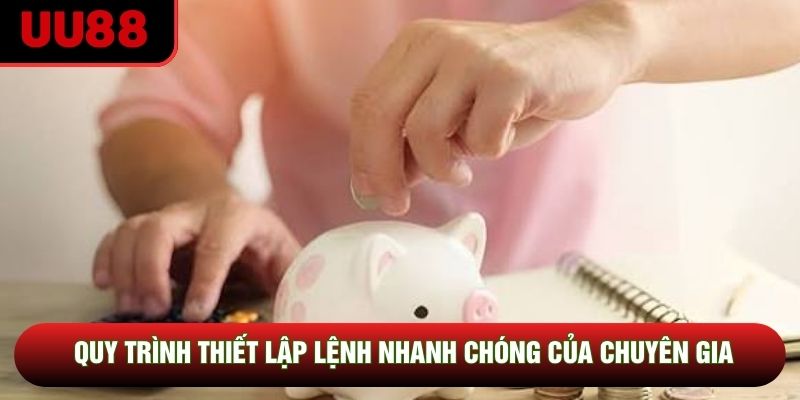 Quy trình thiết lập lệnh nhanh chóng của chuyên gia