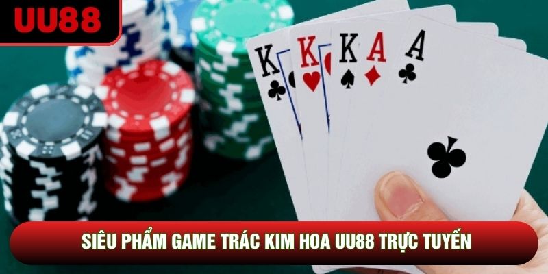 Siêu phẩm game trác kim hoa UU88 trực tuyến