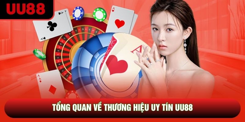 Tổng quan về thương hiệu uy tín UU88