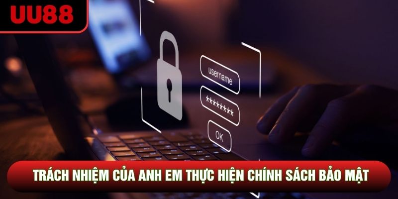 Trách nhiệm của anh em thực hiện chính sách bảo mật