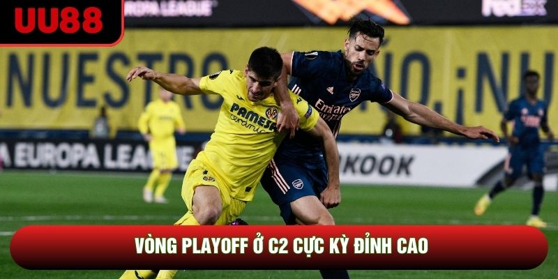 Vòng Playoff ở C2 cực kỳ đỉnh cao
