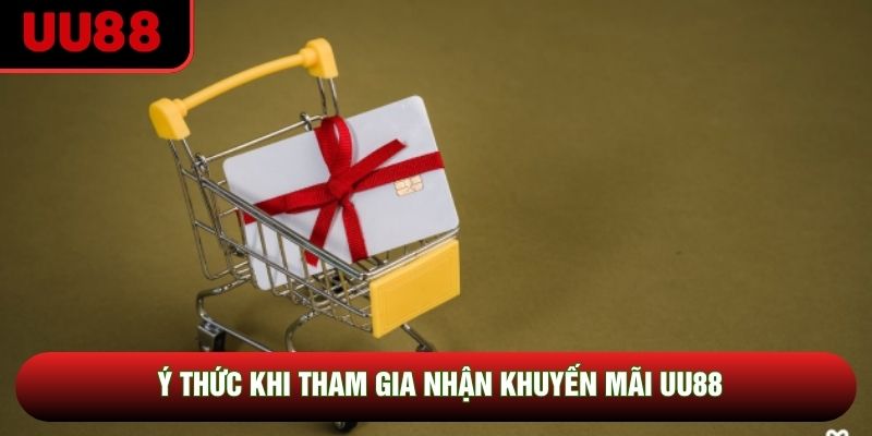 Ý thức khi tham gia nhận khuyến mãi UU88